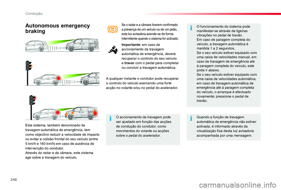 TOYOTA PROACE 2020 Manual de utilização (in Portuguese) 246
Proace_pt_Chap06_conduite_ed2019_V02
Este sistema, também denominado de travagem automática de emergência, tem como objectivo reduzir a velocidade de impacto ou evitar a colisão frontal do seu TOYOTA PROACE 2020 Manual de utilização (in Portuguese) 246
Proace_pt_Chap06_conduite_ed2019_V02
Este sistema, também denominado de travagem automática de emergência, tem como objectivo reduzir a velocidade de impacto ou evitar a colisão frontal do seu
