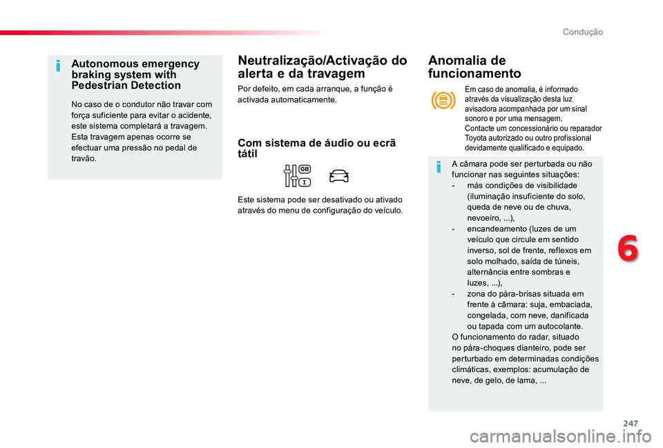TOYOTA PROACE 2020 Manual de utilização (in Portuguese) 247
Proace_pt_Chap06_conduite_ed2019_V02
Neutralização/Activação do
alerta e da travagem
Por defeito, em cada arranque, a função é activada automaticamente.
Autonomous emergency braking system TOYOTA PROACE 2020 Manual de utilização (in Portuguese) 247
Proace_pt_Chap06_conduite_ed2019_V02
Neutralização/Activação do
alerta e da travagem
Por defeito, em cada arranque, a função é activada automaticamente.
Autonomous emergency braking system