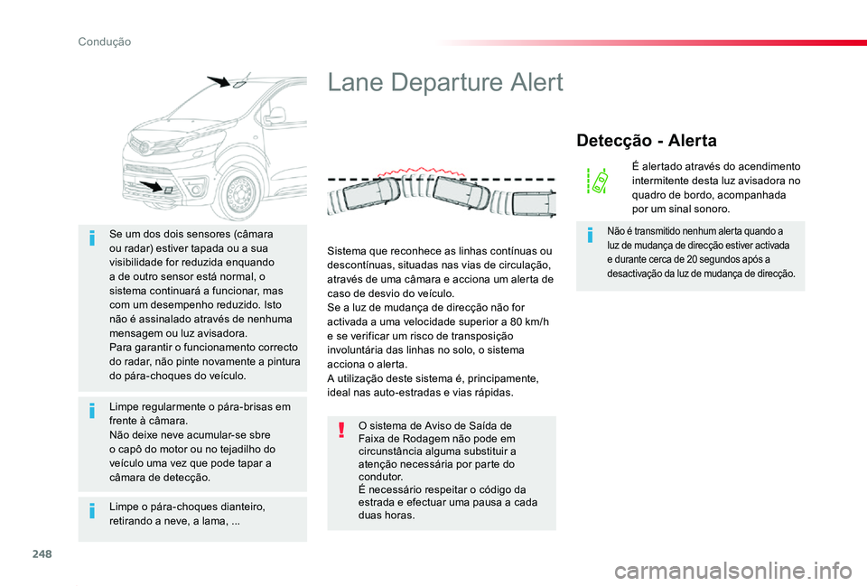 TOYOTA PROACE 2020 Manual de utilização (in Portuguese) 248
Proace_pt_Chap06_conduite_ed2019_V02
Limpe o pára-choques dianteiro, retirando a neve, a lama, ...
Se um dos dois sensores (câmara ou radar) estiver tapada ou a sua visibilidade for reduzida enq TOYOTA PROACE 2020 Manual de utilização (in Portuguese) 248
Proace_pt_Chap06_conduite_ed2019_V02
Limpe o pára-choques dianteiro, retirando a neve, a lama, ...
Se um dos dois sensores (câmara ou radar) estiver tapada ou a sua visibilidade for reduzida enq