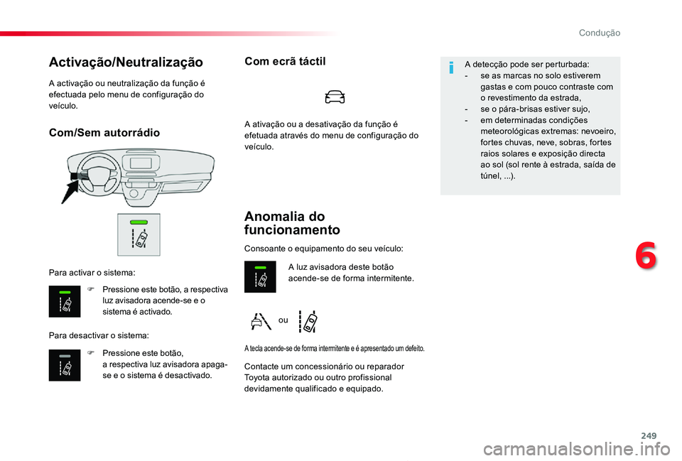 TOYOTA PROACE 2020 Manual de utilização (in Portuguese) 249
Proace_pt_Chap06_conduite_ed2019_V02
Com/Sem autorrádio
Activação/Neutralização
F Pressione este botão, a respectiva luz avisadora acende-se e o sistema é activado.
F Pressione este botão TOYOTA PROACE 2020 Manual de utilização (in Portuguese) 249
Proace_pt_Chap06_conduite_ed2019_V02
Com/Sem autorrádio
Activação/Neutralização
F Pressione este botão, a respectiva luz avisadora acende-se e o sistema é activado.
F Pressione este botão
