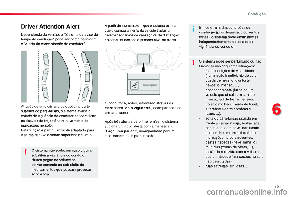 TOYOTA PROACE 2020 Manual de utilização (in Portuguese) 251
Proace_pt_Chap06_conduite_ed2019_V02
Através de uma câmara colocada na parte superior do pára-brisas, o sistema avaria o estado de vigilância do condutor ao identificar os desvios de trajectó TOYOTA PROACE 2020 Manual de utilização (in Portuguese) 251
Proace_pt_Chap06_conduite_ed2019_V02
Através de uma câmara colocada na parte superior do pára-brisas, o sistema avaria o estado de vigilância do condutor ao identificar os desvios de trajectó