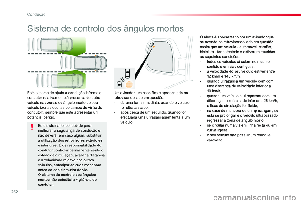 TOYOTA PROACE 2020 Manual de utilização (in Portuguese) 252
Proace_pt_Chap06_conduite_ed2019_V02
Sistema de controlo dos ângulos mortos
Um avisador luminoso fixo é apresentado no retrovisor do lado em questão:- de uma forma imediata, quando o veículo f TOYOTA PROACE 2020 Manual de utilização (in Portuguese) 252
Proace_pt_Chap06_conduite_ed2019_V02
Sistema de controlo dos ângulos mortos
Um avisador luminoso fixo é apresentado no retrovisor do lado em questão:- de uma forma imediata, quando o veículo f