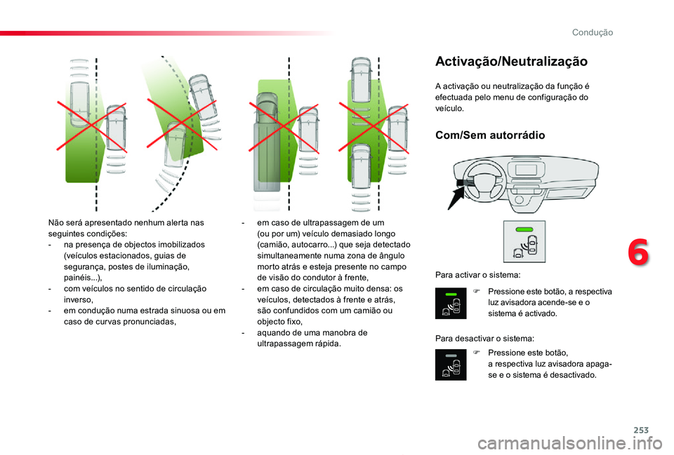 TOYOTA PROACE 2020 Manual de utilização (in Portuguese) 253
Proace_pt_Chap06_conduite_ed2019_V02
Não será apresentado nenhum alerta nas seguintes condições:- na presença de objectos imobilizados (veículos estacionados, guias de segurança, postes de TOYOTA PROACE 2020 Manual de utilização (in Portuguese) 253
Proace_pt_Chap06_conduite_ed2019_V02
Não será apresentado nenhum alerta nas seguintes condições:- na presença de objectos imobilizados (veículos estacionados, guias de segurança, postes de
