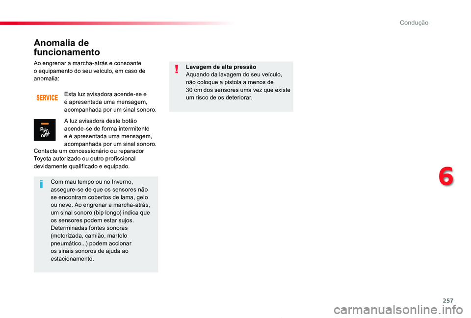 TOYOTA PROACE 2020 Manual de utilização (in Portuguese) 257
Proace_pt_Chap06_conduite_ed2019_V02
Ao engrenar a marcha-atrás e consoante o equipamento do seu veículo, em caso de anomalia:
Contacte um concessionário ou reparador Toyota autorizado ou outro TOYOTA PROACE 2020 Manual de utilização (in Portuguese) 257
Proace_pt_Chap06_conduite_ed2019_V02
Ao engrenar a marcha-atrás e consoante o equipamento do seu veículo, em caso de anomalia:
Contacte um concessionário ou reparador Toyota autorizado ou outro