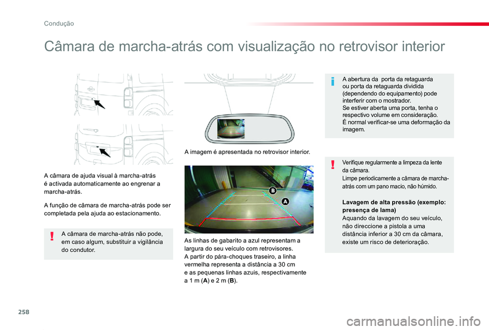TOYOTA PROACE 2020 Manual de utilização (in Portuguese) 258
Proace_pt_Chap06_conduite_ed2019_V02
Câmara de marcha-atrás com visualização no retrovisor interior
A câmara de ajuda visual à marcha-atrás é activada automaticamente ao engrenar a marcha- TOYOTA PROACE 2020 Manual de utilização (in Portuguese) 258
Proace_pt_Chap06_conduite_ed2019_V02
Câmara de marcha-atrás com visualização no retrovisor interior
A câmara de ajuda visual à marcha-atrás é activada automaticamente ao engrenar a marcha-