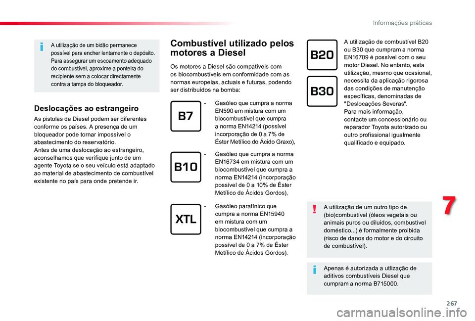 TOYOTA PROACE 2020 Manual de utilização (in Portuguese) 267
Proace_pt_Chap07_info-pratiques_ed2019_V02
Combustível utilizado pelos
motores a Diesel
Os motores a Diesel são compatíveis com os biocombustíveis em conformidade com as normas europeias, act TOYOTA PROACE 2020 Manual de utilização (in Portuguese) 267
Proace_pt_Chap07_info-pratiques_ed2019_V02
Combustível utilizado pelos
motores a Diesel
Os motores a Diesel são compatíveis com os biocombustíveis em conformidade com as normas europeias, act