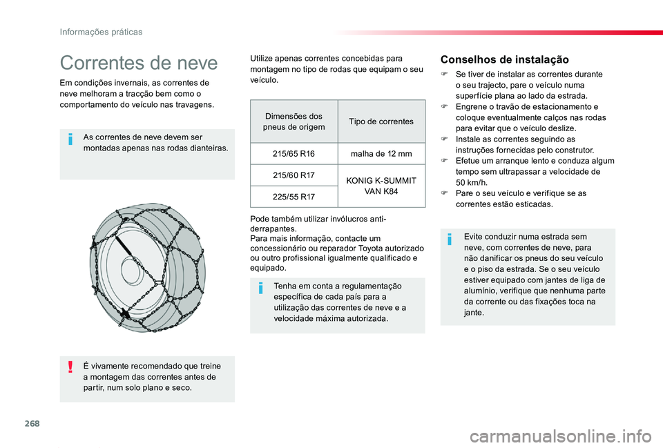 TOYOTA PROACE 2020 Manual de utilização (in Portuguese) 268
Proace_pt_Chap07_info-pratiques_ed2019_V02
Correntes de neve
Em condições invernais, as correntes de neve melhoram a tracção bem como o comportamento do veículo nas travagens.
As correntes de TOYOTA PROACE 2020 Manual de utilização (in Portuguese) 268
Proace_pt_Chap07_info-pratiques_ed2019_V02
Correntes de neve
Em condições invernais, as correntes de neve melhoram a tracção bem como o comportamento do veículo nas travagens.
As correntes de