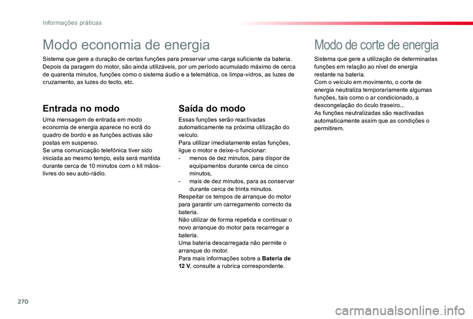 TOYOTA PROACE 2020 Manual de utilização (in Portuguese) 270
Proace_pt_Chap07_info-pratiques_ed2019_V02
Modo economia de energia
Sistema que gere a duração de certas funções para preser var uma carga suficiente da bateria.Depois da paragem do motor, sã TOYOTA PROACE 2020 Manual de utilização (in Portuguese) 270
Proace_pt_Chap07_info-pratiques_ed2019_V02
Modo economia de energia
Sistema que gere a duração de certas funções para preser var uma carga suficiente da bateria.Depois da paragem do motor, sã