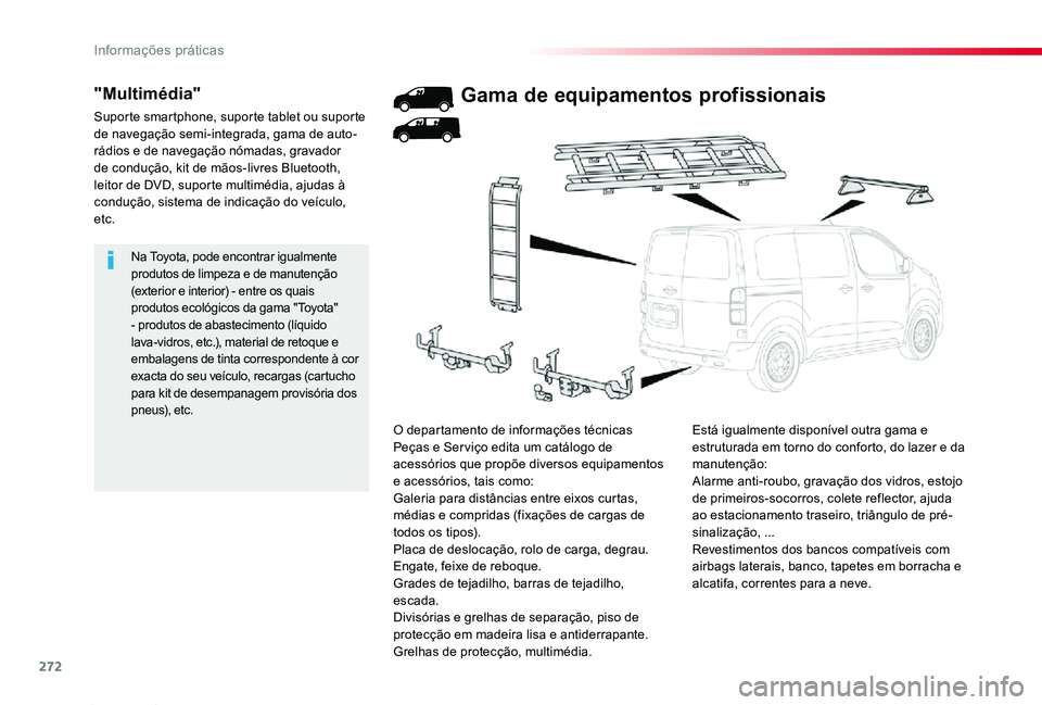 TOYOTA PROACE 2020  Manual de utilização (in Portuguese) 272
Proace_pt_Chap07_info-pratiques_ed2019_V02
Na Toyota, pode encontrar igualmente produtos de limpeza e de manutenção (exterior e interior) - entre os quais produtos ecológicos da gama "Toyot