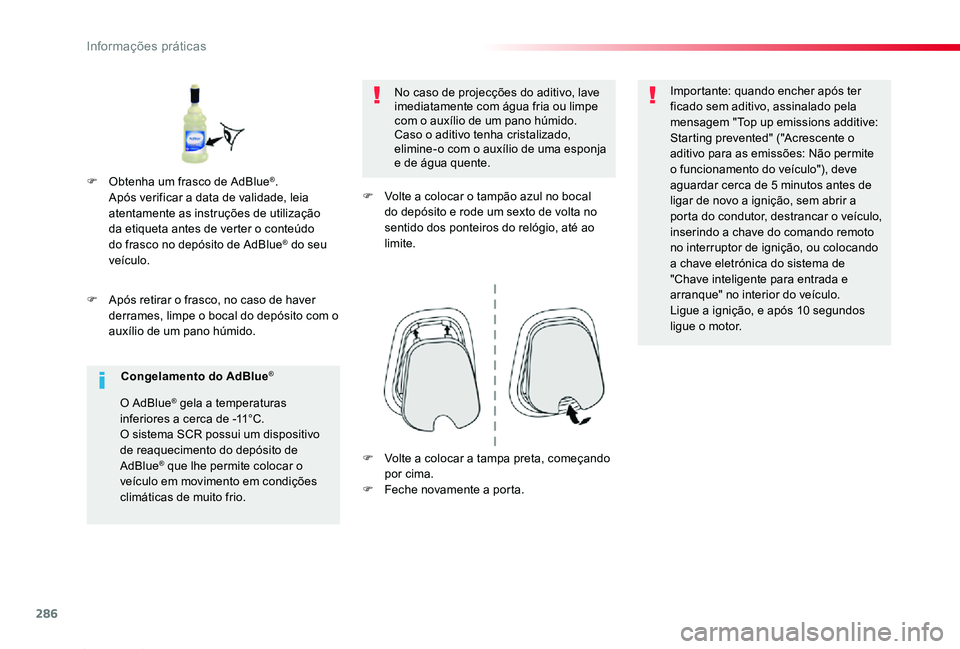 TOYOTA PROACE 2020 Manual de utilização (in Portuguese) 286
Proace_pt_Chap07_info-pratiques_ed2019_V02
F Após retirar o frasco, no caso de haver derrames, limpe o bocal do depósito com o auxílio de um pano húmido.
No caso de projecções do aditivo, la TOYOTA PROACE 2020 Manual de utilização (in Portuguese) 286
Proace_pt_Chap07_info-pratiques_ed2019_V02
F Após retirar o frasco, no caso de haver derrames, limpe o bocal do depósito com o auxílio de um pano húmido.
No caso de projecções do aditivo, la