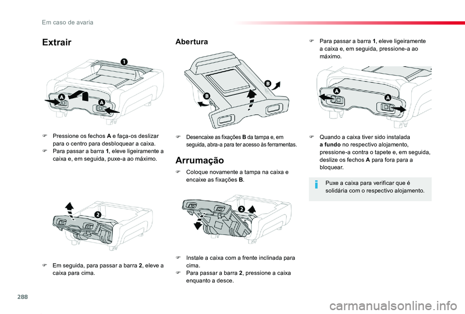 TOYOTA PROACE 2020 Manual de utilização (in Portuguese) 288
Proace_pt_Chap08_En-cas-de-panne_ed2019_V02
Arrumação
F Pressione os fechos A e faça-os deslizar para o centro para desbloquear a caixa.F Para passar a barra 1, eleve ligeiramente a caixa e, em TOYOTA PROACE 2020 Manual de utilização (in Portuguese) 288
Proace_pt_Chap08_En-cas-de-panne_ed2019_V02
Arrumação
F Pressione os fechos A e faça-os deslizar para o centro para desbloquear a caixa.F Para passar a barra 1, eleve ligeiramente a caixa e, em