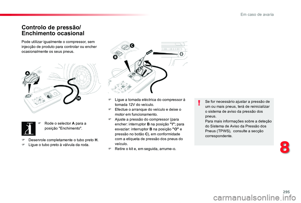 TOYOTA PROACE 2020 Manual de utilização (in Portuguese) 295
Proace_pt_Chap08_En-cas-de-panne_ed2019_V02
Controlo de pressão/
Enchimento ocasional
Pode utilizar igualmente o compressor, sem injecção de produto para controlar ou encher ocasionalmente os s TOYOTA PROACE 2020 Manual de utilização (in Portuguese) 295
Proace_pt_Chap08_En-cas-de-panne_ed2019_V02
Controlo de pressão/
Enchimento ocasional
Pode utilizar igualmente o compressor, sem injecção de produto para controlar ou encher ocasionalmente os s
