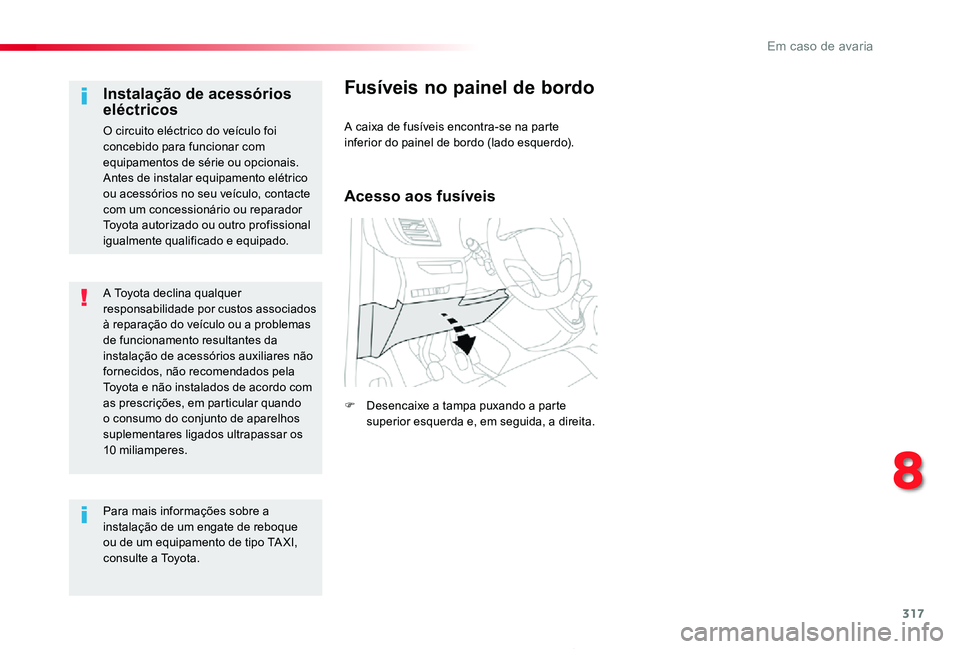 TOYOTA PROACE 2020 Manual de utilização (in Portuguese) 317
Proace_pt_Chap08_En-cas-de-panne_ed2019_V02
A Toyota declina qualquer responsabilidade por custos associados à reparação do veículo ou a problemas de funcionamento resultantes da instalação TOYOTA PROACE 2020 Manual de utilização (in Portuguese) 317
Proace_pt_Chap08_En-cas-de-panne_ed2019_V02
A Toyota declina qualquer responsabilidade por custos associados à reparação do veículo ou a problemas de funcionamento resultantes da instalação
