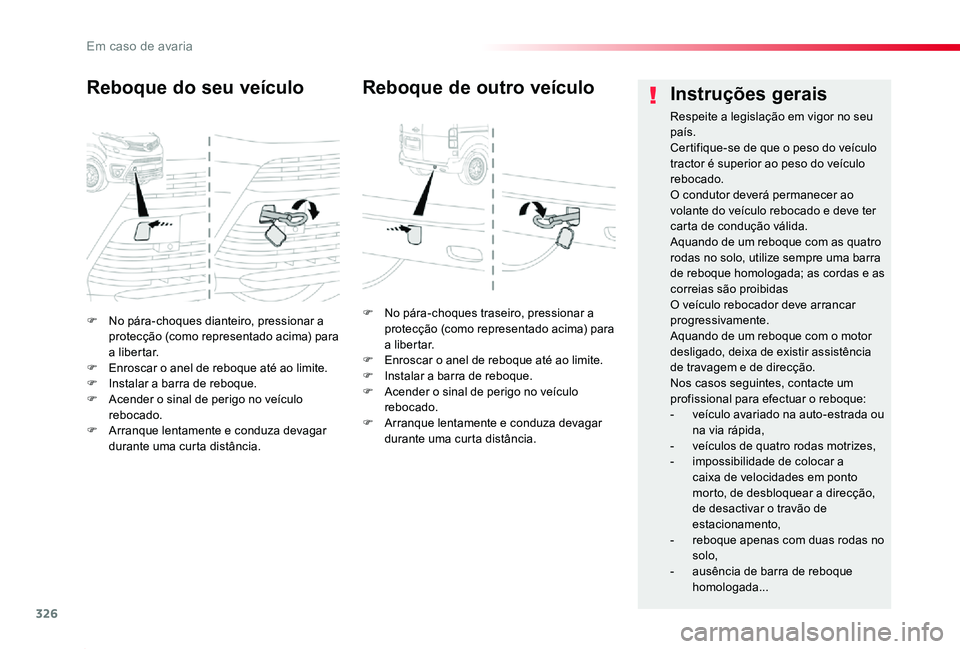 TOYOTA PROACE 2020 Manual de utilização (in Portuguese) 326
Proace_pt_Chap08_En-cas-de-panne_ed2019_V02
F No pára-choques dianteiro, pressionar a protecção (como representado acima) para a libertar.F Enroscar o anel de reboque até ao limite.F Instalar TOYOTA PROACE 2020 Manual de utilização (in Portuguese) 326
Proace_pt_Chap08_En-cas-de-panne_ed2019_V02
F No pára-choques dianteiro, pressionar a protecção (como representado acima) para a libertar.F Enroscar o anel de reboque até ao limite.F Instalar