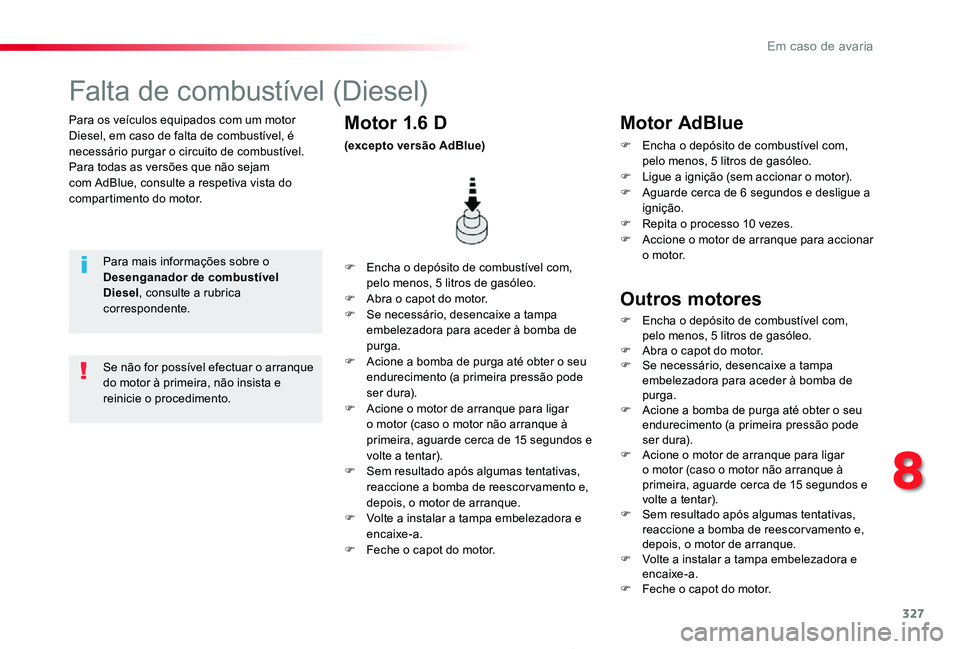 TOYOTA PROACE 2020 Manual de utilização (in Portuguese) 327
Proace_pt_Chap08_En-cas-de-panne_ed2019_V02
Para os veículos equipados com um motor Diesel, em caso de falta de combustível, é necessário purgar o circuito de combustível.Para todas as versõ TOYOTA PROACE 2020 Manual de utilização (in Portuguese) 327
Proace_pt_Chap08_En-cas-de-panne_ed2019_V02
Para os veículos equipados com um motor Diesel, em caso de falta de combustível, é necessário purgar o circuito de combustível.Para todas as versõ