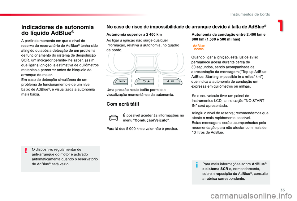 TOYOTA PROACE 2020  Manual de utilização (in Portuguese) 35
Proace_pt_Chap01_instruments-de-bord_ed2019_V02
Indicadores de autonomia 
do líquido AdBlue®
A partir do momento em que o nível de reserva do reservatório de AdBlue® tenha sido atingido ou ap