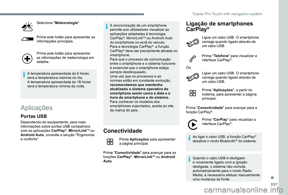TOYOTA PROACE 2020 Manual de utilização (in Portuguese) 357
Selecione "Meteorologia".
Prima este botão para apresentar as informações principais.
Prima este botão para apresentar as informações de meteorologia em detalhe.
A temperatura aprese TOYOTA PROACE 2020 Manual de utilização (in Portuguese) 357
Selecione "Meteorologia".
Prima este botão para apresentar as informações principais.
Prima este botão para apresentar as informações de meteorologia em detalhe.
A temperatura aprese