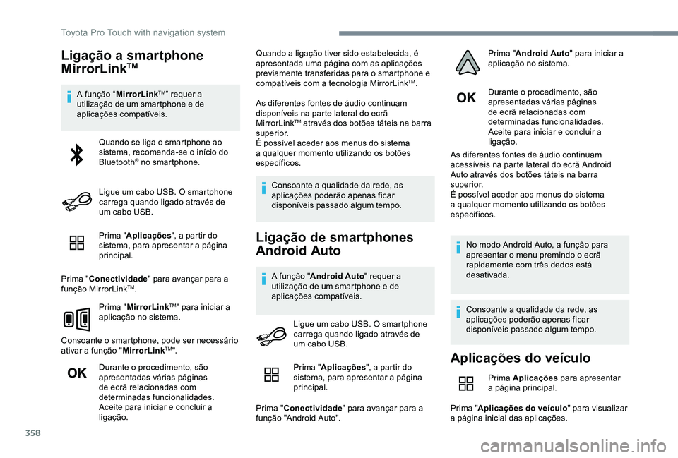 TOYOTA PROACE 2020 Manual de utilização (in Portuguese) 358
Ligação a smartphone
MirrorLinkTM
A função “MirrorLinkTM” requer a utilização de um smartphone e de aplicações compatíveis.
Prima "Aplicações", a partir do sistema, para ap TOYOTA PROACE 2020 Manual de utilização (in Portuguese) 358
Ligação a smartphone
MirrorLinkTM
A função “MirrorLinkTM” requer a utilização de um smartphone e de aplicações compatíveis.
Prima "Aplicações", a partir do sistema, para ap
