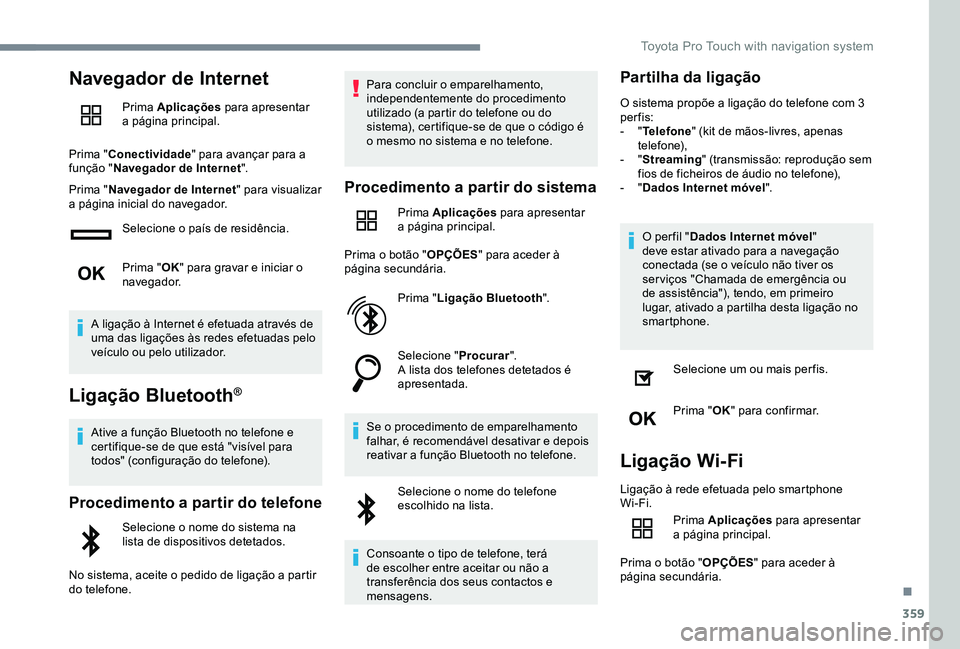 TOYOTA PROACE 2020  Manual de utilização (in Portuguese) 359
Navegador de Internet
Prima Aplicações para apresentar a página principal.
Prima "Conectividade" para avançar para a função "Navegador de Internet".
Prima "Navegador de I