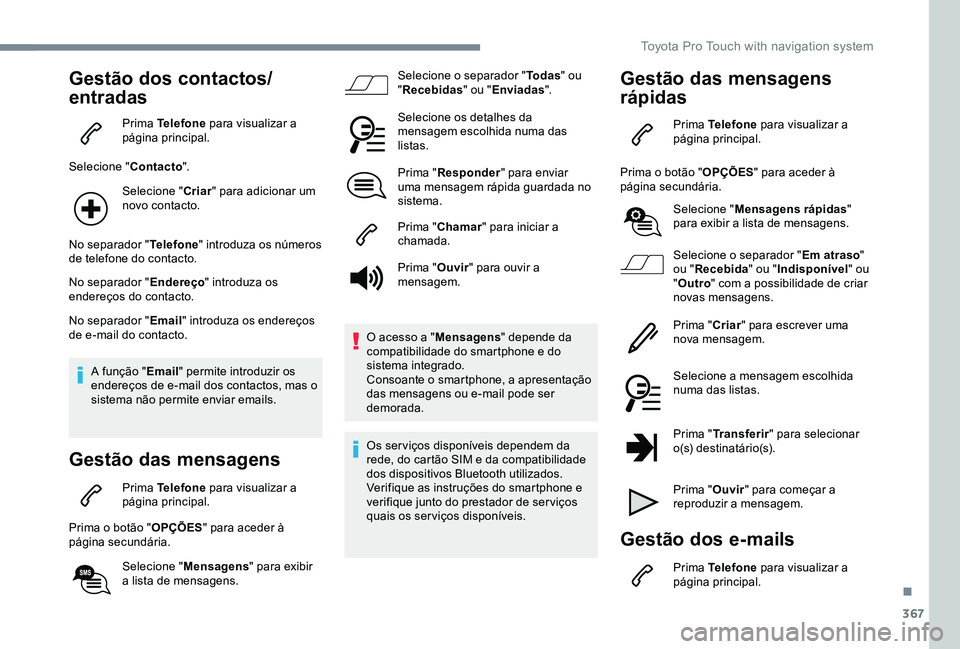 TOYOTA PROACE 2020  Manual de utilização (in Portuguese) 367
Gestão dos contactos/
entradas
Prima Telefone para visualizar a página principal.
Selecione "Contacto".
Selecione "Criar" para adicionar um novo contacto.
No separador "Telef
