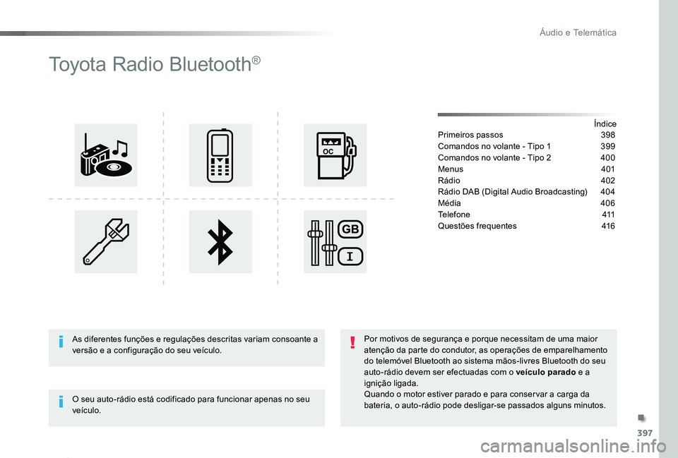 TOYOTA PROACE 2020 Manual de utilização (in Portuguese) 397
Proace_pt_Chap10d_RD6_ed2019_V02
Toyota Radio Bluetooth®
ÍndicePrimeiros passos 398
Comandos no volante - Tipo 1 399
Comandos no volante - Tipo 2 400
Menus 401
Rádio 402
Rádio DAB (Digital A TOYOTA PROACE 2020 Manual de utilização (in Portuguese) 397
Proace_pt_Chap10d_RD6_ed2019_V02
Toyota Radio Bluetooth®
ÍndicePrimeiros passos 398
Comandos no volante - Tipo 1 399
Comandos no volante - Tipo 2 400
Menus 401
Rádio 402
Rádio DAB (Digital A