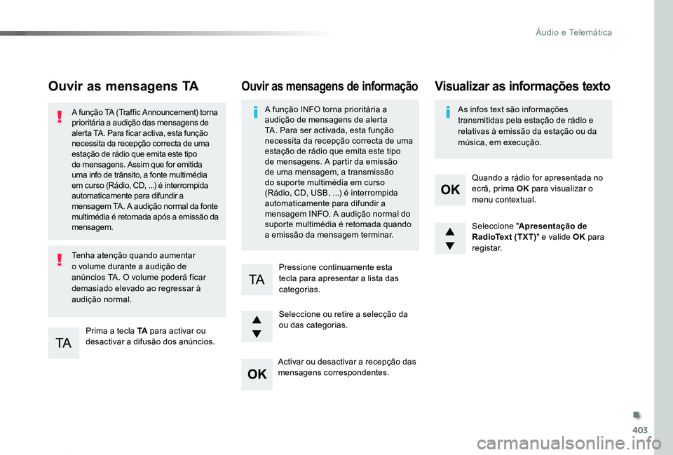 TOYOTA PROACE 2020 Manual de utilização (in Portuguese) 403
Proace_pt_Chap10d_RD6_ed2019_V02
Ouvir as mensagens TA
Prima a tecla TA para activar ou desactivar a difusão dos anúncios.
A função TA (Traffic Announcement) torna prioritária a audição das TOYOTA PROACE 2020 Manual de utilização (in Portuguese) 403
Proace_pt_Chap10d_RD6_ed2019_V02
Ouvir as mensagens TA
Prima a tecla TA para activar ou desactivar a difusão dos anúncios.
A função TA (Traffic Announcement) torna prioritária a audição das