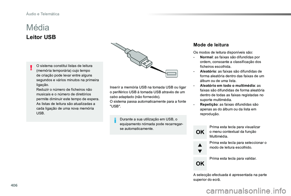 TOYOTA PROACE 2020 Manual de utilização (in Portuguese) 406
Proace_pt_Chap10d_RD6_ed2019_V02
Média
Leitor USB
Inserir a memória USB na tomada USB ou ligar o periférico USB à tomada USB através de um cabo adaptado (não fornecido).O sistema passa autom TOYOTA PROACE 2020 Manual de utilização (in Portuguese) 406
Proace_pt_Chap10d_RD6_ed2019_V02
Média
Leitor USB
Inserir a memória USB na tomada USB ou ligar o periférico USB à tomada USB através de um cabo adaptado (não fornecido).O sistema passa autom
