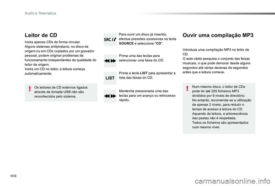 TOYOTA PROACE 2020 Manual de utilização (in Portuguese) 408
Proace_pt_Chap10d_RD6_ed2019_V02
Leitor de CD
Insira apenas CDs de forma circular.Alguns sistemas antipirataria, no disco de origem ou em CDs copiados por um gravador pessoal, podem originar probl TOYOTA PROACE 2020 Manual de utilização (in Portuguese) 408
Proace_pt_Chap10d_RD6_ed2019_V02
Leitor de CD
Insira apenas CDs de forma circular.Alguns sistemas antipirataria, no disco de origem ou em CDs copiados por um gravador pessoal, podem originar probl