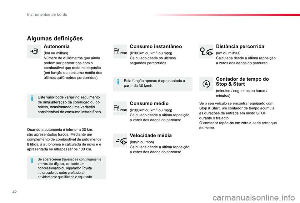 TOYOTA PROACE 2020  Manual de utilização (in Portuguese) 42
Proace_pt_Chap01_instruments-de-bord_ed2019_V02
Algumas definições
Autonomia
(km ou milhas)Número de quilómetros que ainda podem ser percorridos com o combustível que resta no depósito (em fu