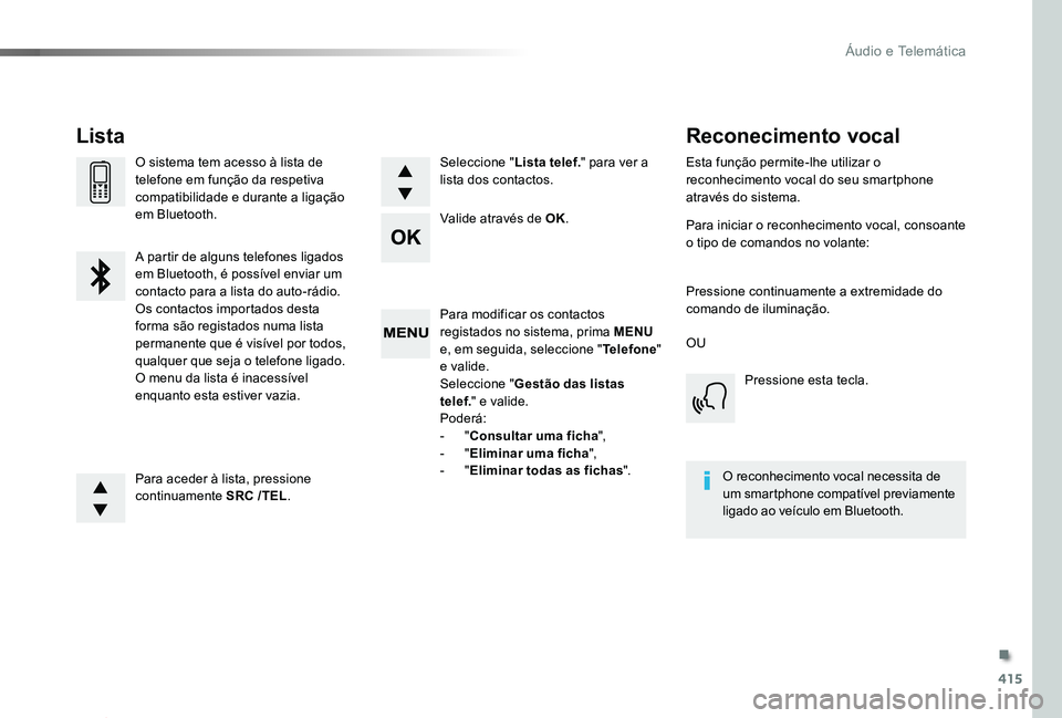 TOYOTA PROACE 2020 Manual de utilização (in Portuguese) 415
Proace_pt_Chap10d_RD6_ed2019_V02
Para modificar os contactos registados no sistema, prima MENU e, em seguida, seleccione "Telefone" e valide.Seleccione "Gestão das listas telef." TOYOTA PROACE 2020 Manual de utilização (in Portuguese) 415
Proace_pt_Chap10d_RD6_ed2019_V02
Para modificar os contactos registados no sistema, prima MENU e, em seguida, seleccione "Telefone" e valide.Seleccione "Gestão das listas telef."