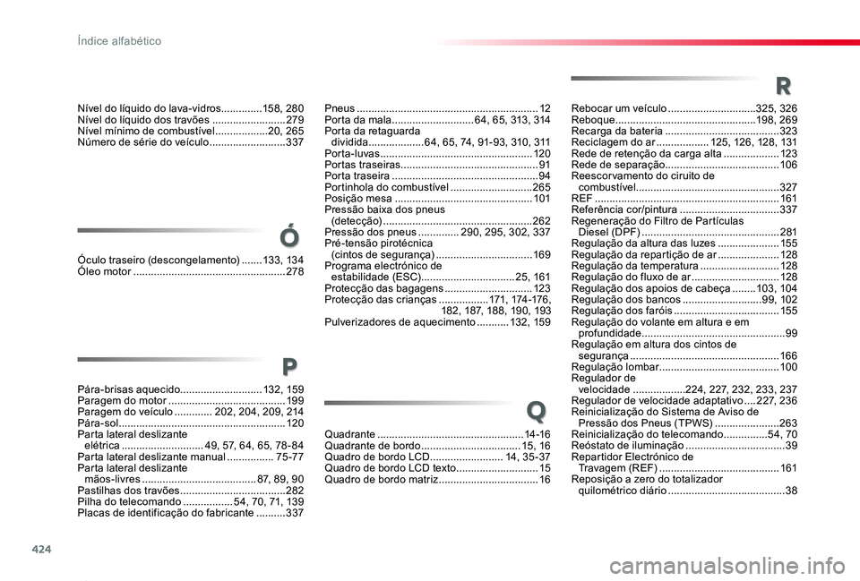 TOYOTA PROACE 2020 Manual de utilização (in Portuguese) 424
Proace_pt_Chap11_index-alpha_ed2019_V02
Quadrante ..................................................14-16Quadrante de bordo ..................................15, 16Quadro de bordo LCD ............ TOYOTA PROACE 2020 Manual de utilização (in Portuguese) 424
Proace_pt_Chap11_index-alpha_ed2019_V02
Quadrante ..................................................14-16Quadrante de bordo ..................................15, 16Quadro de bordo LCD ............
