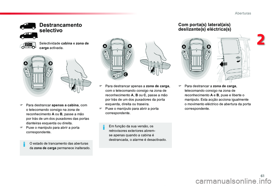 TOYOTA PROACE 2020 Manual de utilização (in Portuguese) 61
Proace_pt_Chap02_ouvertures_ed2019_V02
Em função da sua versão, os
retrovisores exteriores abrem-se apenas quando a cabina é destrancada, o alarme é desactivado.
Selectividade cabina e zona d TOYOTA PROACE 2020 Manual de utilização (in Portuguese) 61
Proace_pt_Chap02_ouvertures_ed2019_V02
Em função da sua versão, os
retrovisores exteriores abrem-se apenas quando a cabina é destrancada, o alarme é desactivado.
Selectividade cabina e zona d