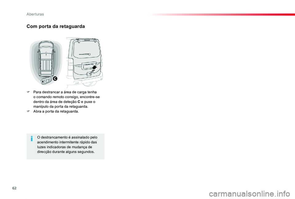 TOYOTA PROACE 2020 Manual de utilização (in Portuguese) 62
Proace_pt_Chap02_ouvertures_ed2019_V02
Com porta da retaguarda
F Para destrancar a área de carga tenha o comando remoto consigo, encontre-se dentro da área de deteção C e puxe o manípulo da po TOYOTA PROACE 2020 Manual de utilização (in Portuguese) 62
Proace_pt_Chap02_ouvertures_ed2019_V02
Com porta da retaguarda
F Para destrancar a área de carga tenha o comando remoto consigo, encontre-se dentro da área de deteção C e puxe o manípulo da po