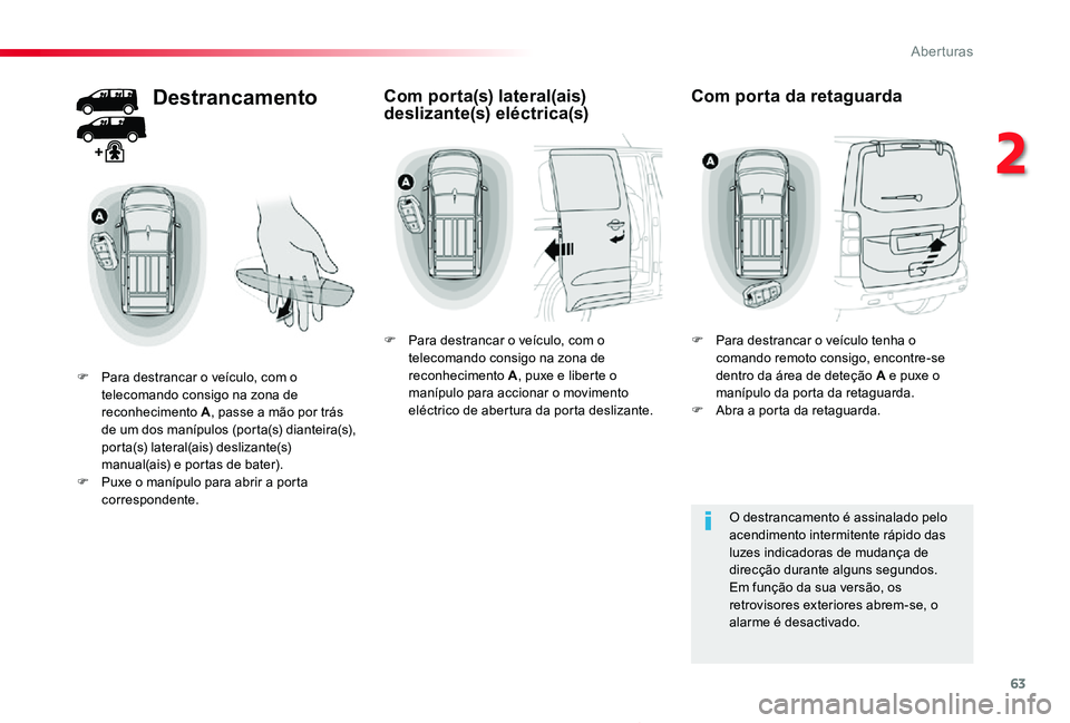 TOYOTA PROACE 2020 Manual de utilização (in Portuguese) 63
Proace_pt_Chap02_ouvertures_ed2019_V02
Destrancamento
F Para destrancar o veículo, com o telecomando consigo na zona de reconhecimento A, passe a mão por trás de um dos manípulos (porta(s) dian TOYOTA PROACE 2020 Manual de utilização (in Portuguese) 63
Proace_pt_Chap02_ouvertures_ed2019_V02
Destrancamento
F Para destrancar o veículo, com o telecomando consigo na zona de reconhecimento A, passe a mão por trás de um dos manípulos (porta(s) dian