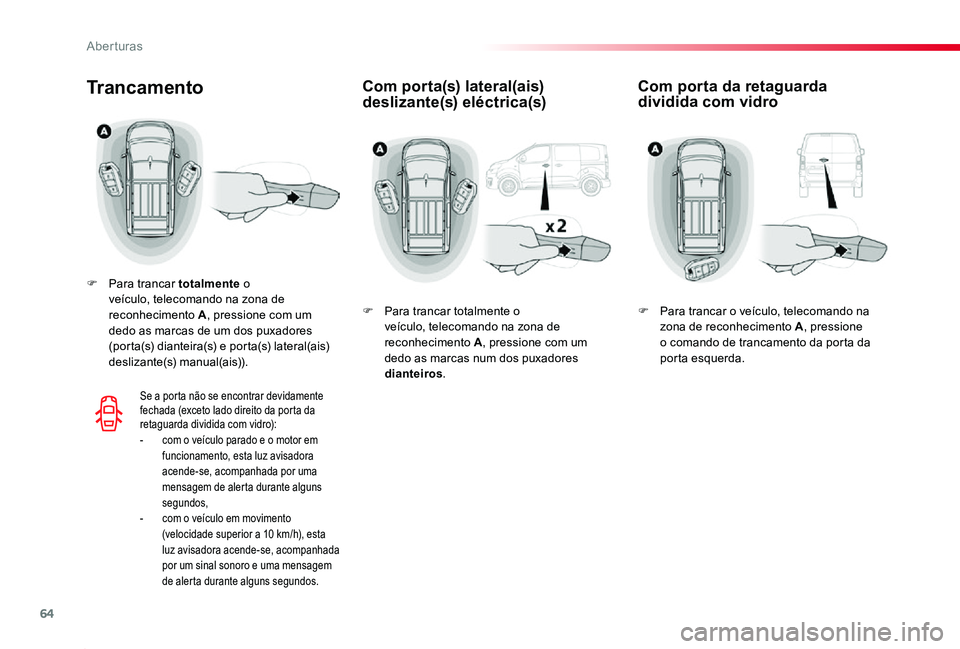 TOYOTA PROACE 2020 Manual de utilização (in Portuguese) 64
Proace_pt_Chap02_ouvertures_ed2019_V02
Com porta(s) lateral(ais) deslizante(s) eléctrica(s)Trancamento
F Para trancar totalmente o veículo, telecomando na zona de reconhecimento A, pressione com TOYOTA PROACE 2020 Manual de utilização (in Portuguese) 64
Proace_pt_Chap02_ouvertures_ed2019_V02
Com porta(s) lateral(ais) deslizante(s) eléctrica(s)Trancamento
F Para trancar totalmente o veículo, telecomando na zona de reconhecimento A, pressione com