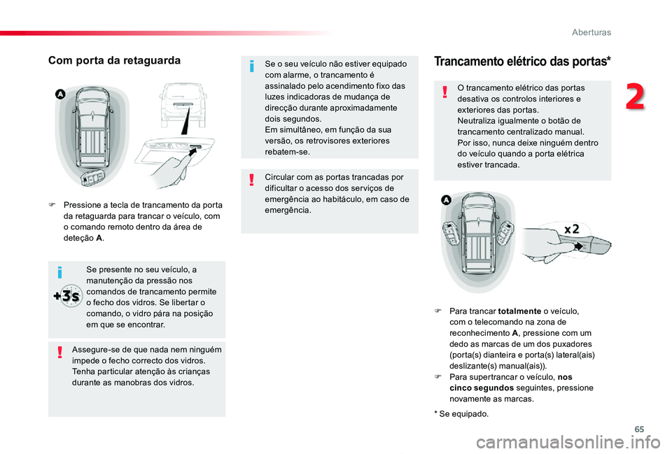 TOYOTA PROACE 2020 Manual de utilização (in Portuguese) 65
Proace_pt_Chap02_ouvertures_ed2019_V02
Circular com as portas trancadas por dificultar o acesso dos ser viços de emergência ao habitáculo, em caso de emergência.
Se o seu veículo não estiver TOYOTA PROACE 2020 Manual de utilização (in Portuguese) 65
Proace_pt_Chap02_ouvertures_ed2019_V02
Circular com as portas trancadas por dificultar o acesso dos ser viços de emergência ao habitáculo, em caso de emergência.
Se o seu veículo não estiver