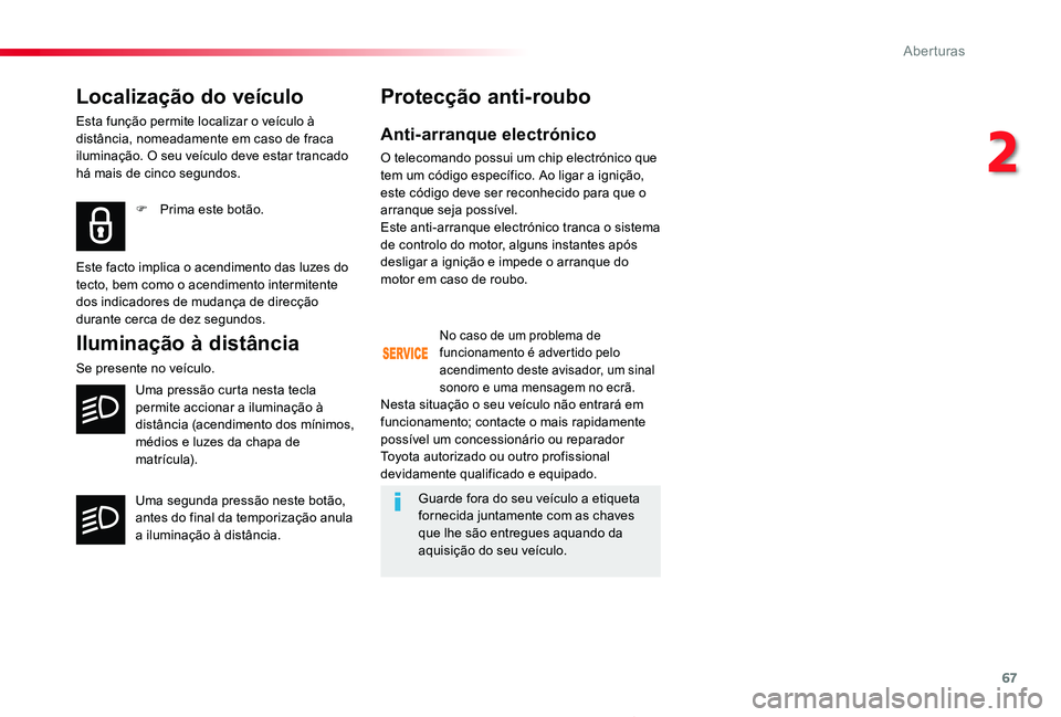 TOYOTA PROACE 2020 Manual de utilização (in Portuguese) 67
Proace_pt_Chap02_ouvertures_ed2019_V02
Localização do veículo
Esta função permite localizar o veículo à distância, nomeadamente em caso de fraca iluminação. O seu veículo deve estar tran TOYOTA PROACE 2020 Manual de utilização (in Portuguese) 67
Proace_pt_Chap02_ouvertures_ed2019_V02
Localização do veículo
Esta função permite localizar o veículo à distância, nomeadamente em caso de fraca iluminação. O seu veículo deve estar tran