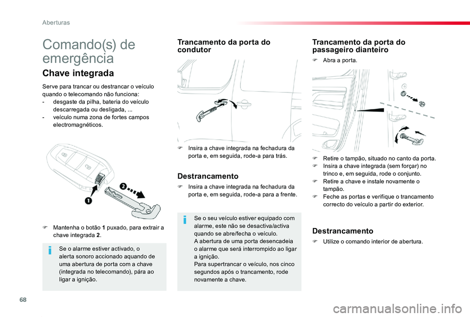 TOYOTA PROACE 2020 Manual de utilização (in Portuguese) 68
Proace_pt_Chap02_ouvertures_ed2019_V02
Comando(s) de
emergência
Se o alarme estiver activado, o alerta sonoro accionado aquando de uma abertura de porta com a chave
(integrada no telecomando), p TOYOTA PROACE 2020 Manual de utilização (in Portuguese) 68
Proace_pt_Chap02_ouvertures_ed2019_V02
Comando(s) de
emergência
Se o alarme estiver activado, o alerta sonoro accionado aquando de uma abertura de porta com a chave
(integrada no telecomando), p