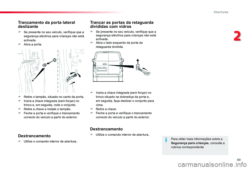 TOYOTA PROACE 2020 Manual de utilização (in Portuguese) 69
Proace_pt_Chap02_ouvertures_ed2019_V02
Para obter mais informações sobre a Segurança para crianças, consulte a rubrica correspondente.
Trancamento da porta lateral deslizante
F Se presente no s TOYOTA PROACE 2020 Manual de utilização (in Portuguese) 69
Proace_pt_Chap02_ouvertures_ed2019_V02
Para obter mais informações sobre a Segurança para crianças, consulte a rubrica correspondente.
Trancamento da porta lateral deslizante
F Se presente no s