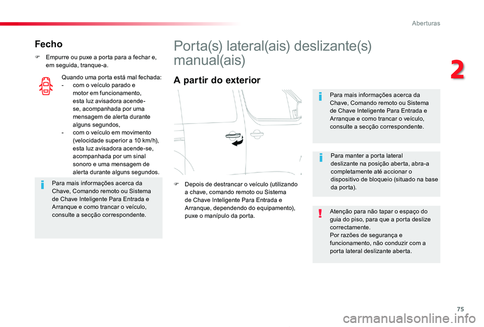 TOYOTA PROACE 2020 Manual de utilização (in Portuguese) 75
Proace_pt_Chap02_ouvertures_ed2019_V02
Fecho
F Empurre ou puxe a porta para a fechar e, em seguida, tranque-a.
Para mais informações acerca da Chave, Comando remoto ou Sistema de Chave Inteligent TOYOTA PROACE 2020 Manual de utilização (in Portuguese) 75
Proace_pt_Chap02_ouvertures_ed2019_V02
Fecho
F Empurre ou puxe a porta para a fechar e, em seguida, tranque-a.
Para mais informações acerca da Chave, Comando remoto ou Sistema de Chave Inteligent