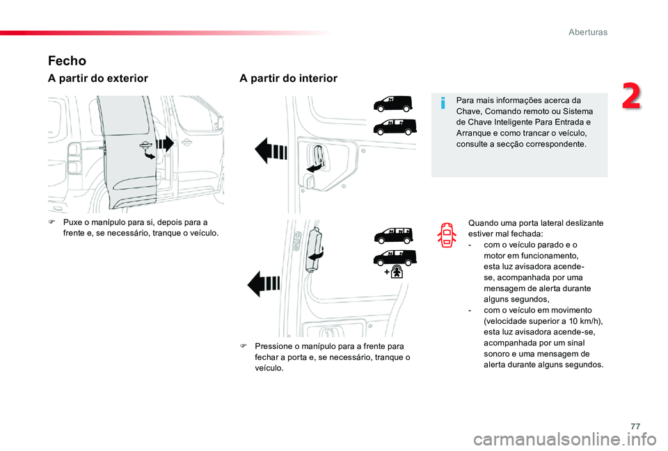 TOYOTA PROACE 2020 Manual de utilização (in Portuguese) 77
Proace_pt_Chap02_ouvertures_ed2019_V02
Quando uma porta lateral deslizante estiver mal fechada:- com o veículo parado e o motor em funcionamento, esta luz avisadora acende-se, acompanhada por uma TOYOTA PROACE 2020 Manual de utilização (in Portuguese) 77
Proace_pt_Chap02_ouvertures_ed2019_V02
Quando uma porta lateral deslizante estiver mal fechada:- com o veículo parado e o motor em funcionamento, esta luz avisadora acende-se, acompanhada por uma