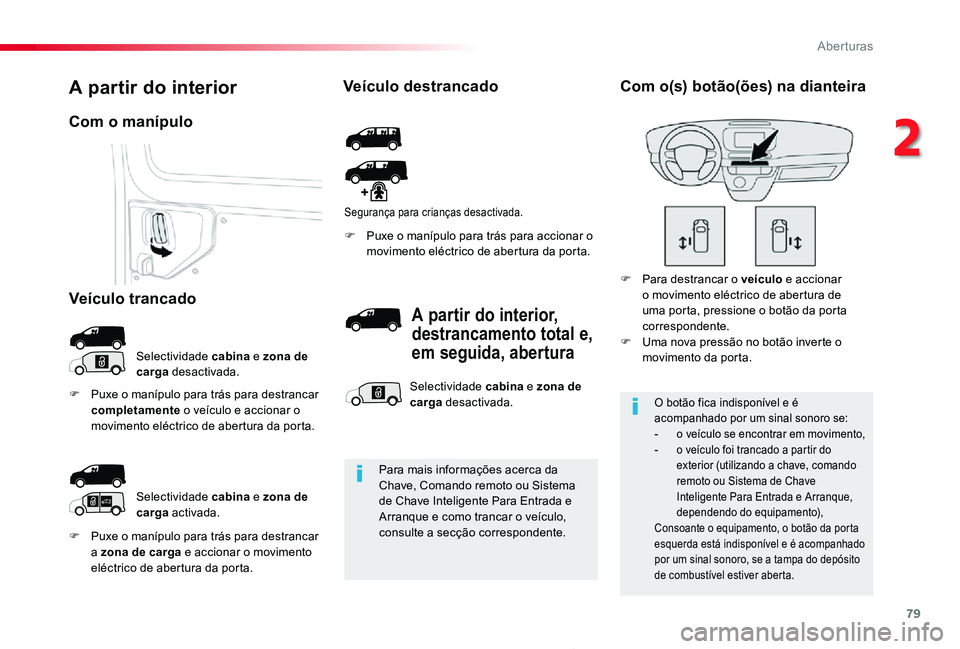 TOYOTA PROACE 2020 Manual de utilização (in Portuguese) 79
Proace_pt_Chap02_ouvertures_ed2019_V02
F Puxe o manípulo para trás para destrancar a zona de carga e accionar o movimento eléctrico de abertura da porta.
F Puxe o manípulo para trás para accio TOYOTA PROACE 2020 Manual de utilização (in Portuguese) 79
Proace_pt_Chap02_ouvertures_ed2019_V02
F Puxe o manípulo para trás para destrancar a zona de carga e accionar o movimento eléctrico de abertura da porta.
F Puxe o manípulo para trás para accio