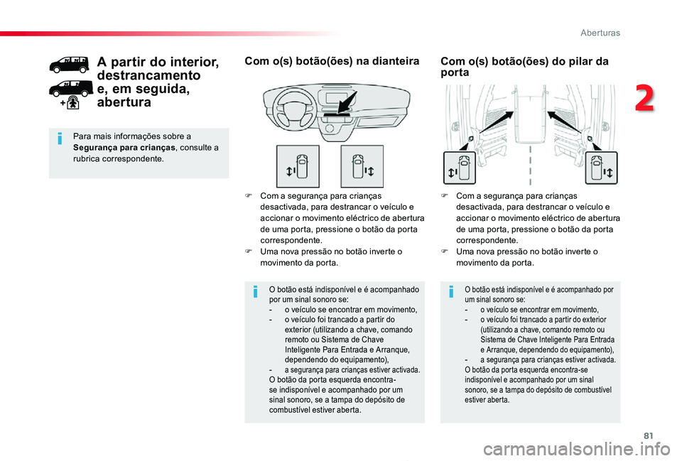 TOYOTA PROACE 2020 Manual de utilização (in Portuguese) 81
Proace_pt_Chap02_ouvertures_ed2019_V02
F Com a segurança para crianças desactivada, para destrancar o veÃculo e accionar o movimento eléctrico de abertura de uma porta, pressione o botão da po TOYOTA PROACE 2020 Manual de utilização (in Portuguese) 81
Proace_pt_Chap02_ouvertures_ed2019_V02
F Com a segurança para crianças desactivada, para destrancar o veÃculo e accionar o movimento eléctrico de abertura de uma porta, pressione o botão da po