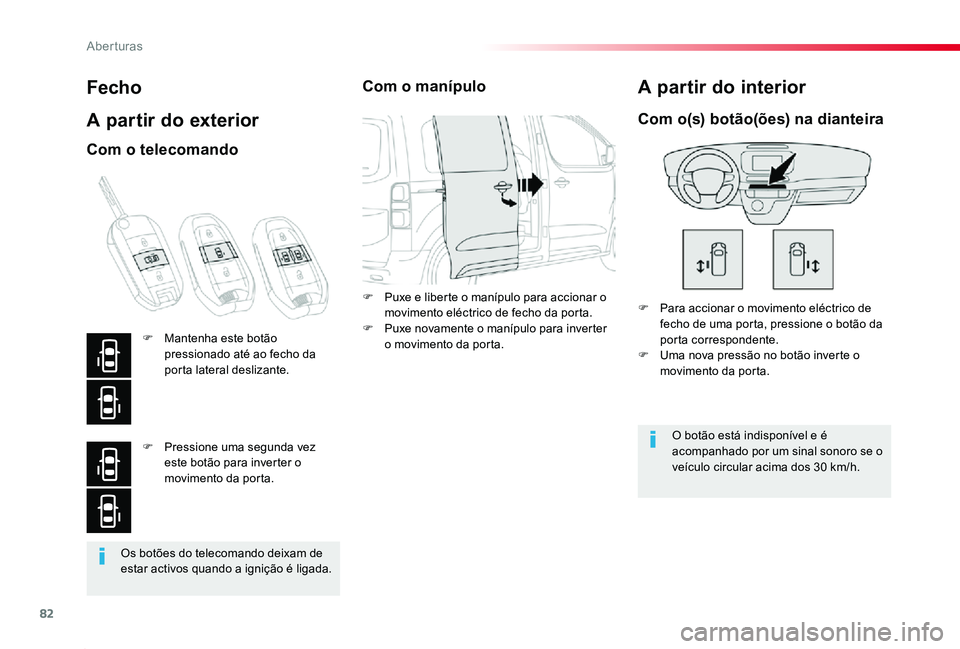 TOYOTA PROACE 2020 Manual de utilização (in Portuguese) 82
Proace_pt_Chap02_ouvertures_ed2019_V02
Os botões do telecomando deixam de estar activos quando a ignição é ligada.
Fecho
A partir do exterior
F Para accionar o movimento eléctrico de fecho de TOYOTA PROACE 2020 Manual de utilização (in Portuguese) 82
Proace_pt_Chap02_ouvertures_ed2019_V02
Os botões do telecomando deixam de estar activos quando a ignição é ligada.
Fecho
A partir do exterior
F Para accionar o movimento eléctrico de fecho de