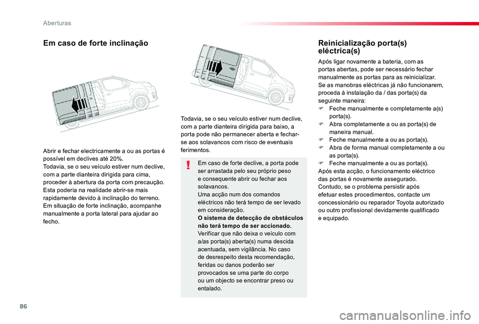 TOYOTA PROACE 2020 Manual de utilização (in Portuguese) 86
Proace_pt_Chap02_ouvertures_ed2019_V02
Em caso de forte declive, a porta pode ser arrastada pelo seu próprio peso e consequente abrir ou fechar aos solavancos.Uma acção num dos comandos eléctri TOYOTA PROACE 2020 Manual de utilização (in Portuguese) 86
Proace_pt_Chap02_ouvertures_ed2019_V02
Em caso de forte declive, a porta pode ser arrastada pelo seu próprio peso e consequente abrir ou fechar aos solavancos.Uma acção num dos comandos eléctri