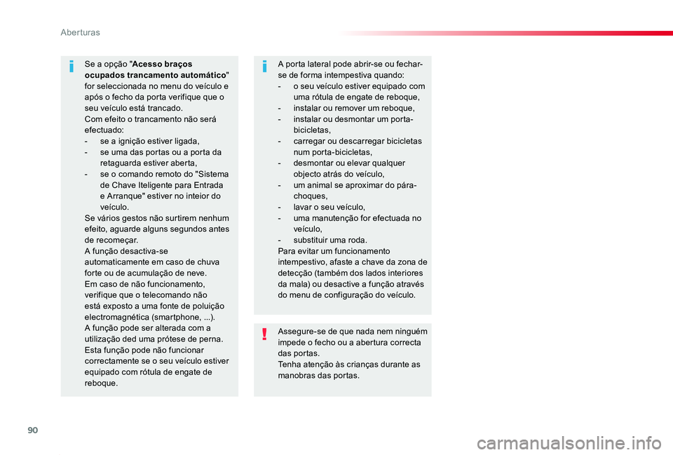 TOYOTA PROACE 2020 Manual de utilização (in Portuguese) 90
Proace_pt_Chap02_ouvertures_ed2019_V02
Assegure-se de que nada nem ninguém impede o fecho ou a abertura correcta das portas.Tenha atenção às crianças durante as manobras das portas.
Se a opçà TOYOTA PROACE 2020 Manual de utilização (in Portuguese) 90
Proace_pt_Chap02_ouvertures_ed2019_V02
Assegure-se de que nada nem ninguém impede o fecho ou a abertura correcta das portas.Tenha atenção às crianças durante as manobras das portas.
Se a opçÃ