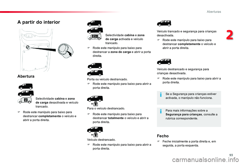 TOYOTA PROACE 2020 Manual de utilização (in Portuguese) 93
Proace_pt_Chap02_ouvertures_ed2019_V02
Se a Segurança para crianças estiver activada, o manípulo não funciona.
Para mais informações sobre a Segurança para crianças, consulte a rubrica corr TOYOTA PROACE 2020 Manual de utilização (in Portuguese) 93
Proace_pt_Chap02_ouvertures_ed2019_V02
Se a Segurança para crianças estiver activada, o manípulo não funciona.
Para mais informações sobre a Segurança para crianças, consulte a rubrica corr