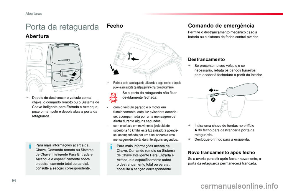 TOYOTA PROACE 2020 Manual de utilização (in Portuguese) 94
Proace_pt_Chap02_ouvertures_ed2019_V02
Para mais informações acerca da Chave, Comando remoto ou Sistema de Chave Inteligente Para Entrada e Arranque e especificamente sobre
o destrancamento tota TOYOTA PROACE 2020 Manual de utilização (in Portuguese) 94
Proace_pt_Chap02_ouvertures_ed2019_V02
Para mais informações acerca da Chave, Comando remoto ou Sistema de Chave Inteligente Para Entrada e Arranque e especificamente sobre
o destrancamento tota