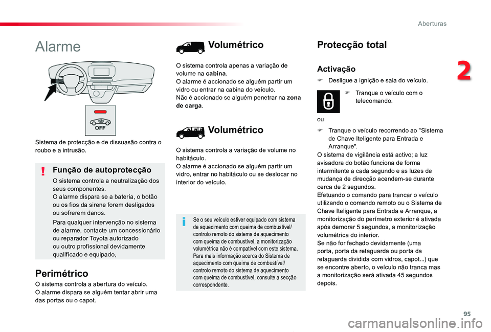TOYOTA PROACE 2020 Manual de utilização (in Portuguese) 95
Proace_pt_Chap02_ouvertures_ed2019_V02
Sistema de protecção e de dissuasão contra o roubo e a intrusão.
Alarme
Perimétrico
O sistema controla a abertura do veículo.O alarme dispara se alguém TOYOTA PROACE 2020 Manual de utilização (in Portuguese) 95
Proace_pt_Chap02_ouvertures_ed2019_V02
Sistema de protecção e de dissuasão contra o roubo e a intrusão.
Alarme
Perimétrico
O sistema controla a abertura do veículo.O alarme dispara se alguém