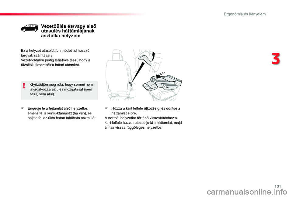 TOYOTA PROACE 2020 Kezelési útmutató (in Hungarian) 101
Proace_hu_Chap03_ergonomie-et-confort_ed01-2019
F Engedje le a fejtámlát alsó helyzetbe, emelje fel a könyöktámaszt (ha van), és hajtsa fel az ülés hátán található asztalkát.
Vezető TOYOTA PROACE 2020 Kezelési útmutató (in Hungarian) 101
Proace_hu_Chap03_ergonomie-et-confort_ed01-2019
F Engedje le a fejtámlát alsó helyzetbe, emelje fel a könyöktámaszt (ha van), és hajtsa fel az ülés hátán található asztalkát.
Vezető